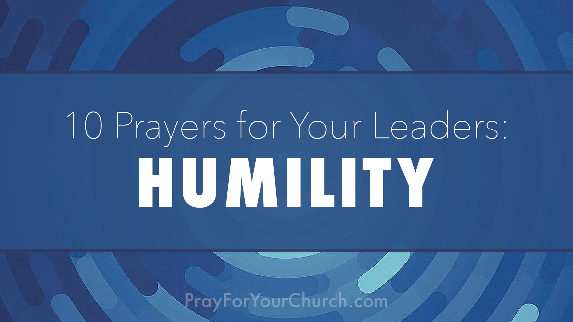 10 Prayers for Your Leaders - Humility