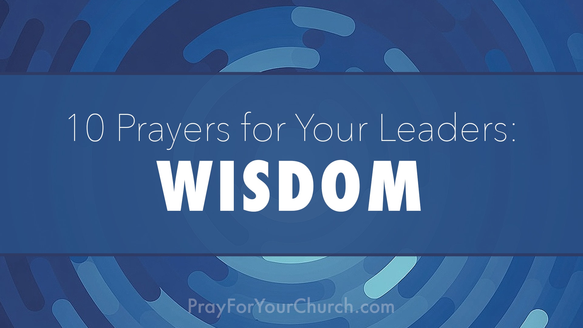 Prayer for Your Leaders - Wisdom