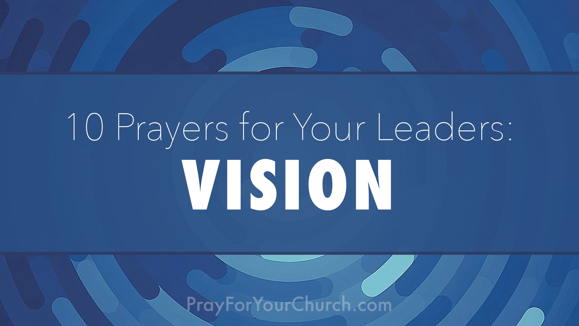 Prayer for Your Leaders - Vision